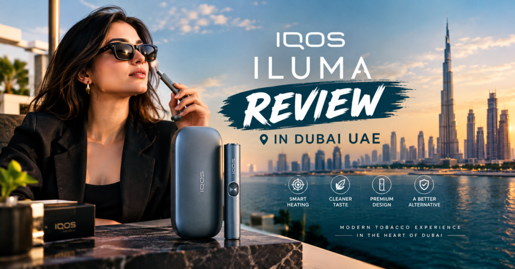 IQOS ILUMA Review in Dubai UAE: The Complete 2026 Buyer's Guide
